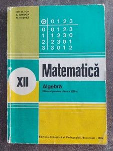 Matematica.Algebra. Manual pentru clasa a 12-a - Ioan D. Ion foto