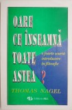 Oare ce inseamna toate astea? O foarte scurta introducere in filosofie &ndash; Thomas Nagel