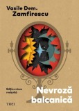 Nevroza Balcanica - Vasile Dem. Zamfirescu | Psihologie, Psihanaliza, Tulburari Psihice