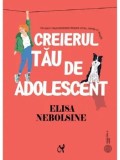 Cumpara ieftin Creierul tau de adolescent/Elisa Nebolsine