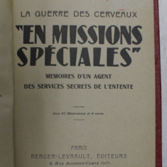 ' EN MISSIONS SPECIALES ' - LA GUERRE DES CERVEAUX - MEMOIRES D 'UN AGENT DES SERVICES DE L 'ENTENTE par CH. LUCIETO , 1932 , LIPSA UN COLT DIN PAGINA