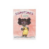 Sometimes I Get...: A Book About Emotions
