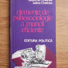 Septimiu Chelcea - Elemente de psihosociologie a muncii eficiente