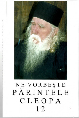 Ne vorbeste Parintele Cleopa vol. 12, Ed. Manastirea Sihastria, 2004 foto