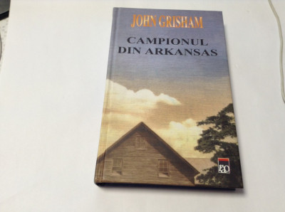 JOHN GRISHAM - CAMPIONUL DIN ARKANSAS (2002, editie cartonata)-P8 foto
