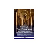 Plotinus - The Enneads: The Six Enneads, Complete - the Philosophy of Neo-Platonism