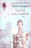 Vechiul Oraș Imperial - Yasunari Kawabata, Humanitas, 2015, Roman, Beletristica