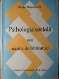 PSIHOLOGIA SOCIALA SAU MASINA DE FABRICAT ZEI-SERGE MOSCOVICI