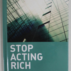 STOP ACTING RICH AND START LIVING LIKE A REAL MILLIONAIRE by THOMAS J. STANLEY , 2009