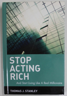 STOP ACTING RICH AND START LIVING LIKE A REAL MILLIONAIRE by THOMAS J. STANLEY , 2009 foto
