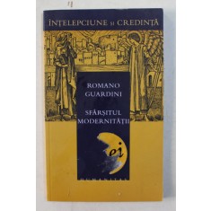 SFARSITUL MODERNITATII - O INCERCARE DE ORIENTARE de ROMANO GUARDINI , 2004