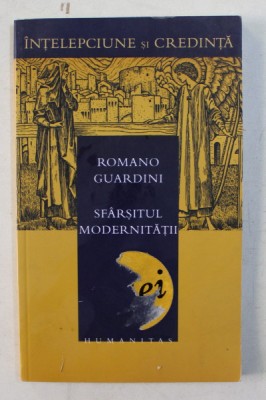 SFARSITUL MODERNITATII - O INCERCARE DE ORIENTARE de ROMANO GUARDINI , 2004 foto