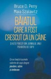 Băiatul care a fost crescut ca un c&acirc;ine și alte povești din jurnalul unui psihiatru de copii - Paperback brosat - Dr. Bruce D. Perry, Maia Szalavitz -