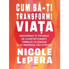 Cum sa-ti transformi viata. Descopera-ti tiparele de comportament, vindeca-te singur si fii propriul tau stapan &ndash; Nicole LePera