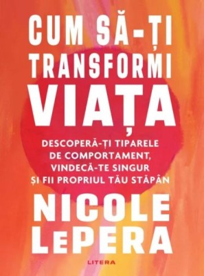 Cum sa-ti transformi viata. Descopera-ti tiparele de comportament, vindeca-te singur si fii propriul tau stapan &amp;ndash; Nicole LePera foto