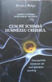 CUM NE SCHIMBA DUMNEZEU CREIERUL-ANDREW NEWBERG, MARK ROBERT WALDMAN-339217