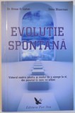 EVOLUTIE SPONTANA - VIITORUL NOSTRU POZITIV SI MODUL DE A AJUNGE LA EL , DIN PUNCTUL IN CARE NE AFLAM, VOLUMUL II de BRUCE H. LIPTON si STEVE BHAERMAN