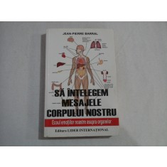 SA INTELEGEM MESAJELE CORPULUI NOSTRU - JEAN-PIERRE BARRAL