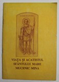 VIATA SI ACATISTUL SFANTULUI MARE MUCENIC MINA , 11 NOIEMBRIE , 1995