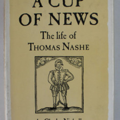 A CUP OF NEWS , THE LIFE of THOMAS NASHE by CHARLES NICHOLL , 1984