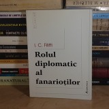 I.C. FILITTI - ROLUL DIPLOMATIC AL FANARIOTILOR ( 1700-1821 ) , 2002 *