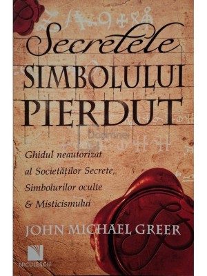 John Michael Greer - Secretele simbolului pierdut (Editia: 2010) foto