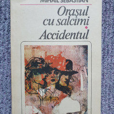 ORASUL CU SALCAMI/ACCIDENTUL - MIHAIL SEBASTIAN, 1984, 360 pag, stare f buna