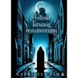A F&eacute;lhold T&aacute;rsas&aacute;g testamentuma - Gabriella Eld