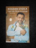 BOGDAN STOICA - TIPUL DIN FILME NU EXISTA volumul 2