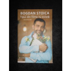 BOGDAN STOICA - TIPUL DIN FILME NU EXISTA volumul 2