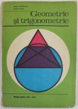 GEOMETRIE SI TRIGONOMETRIE , MANUAL PENTRU ANUL I LICEE de LAURA CONSTANTINESCU si CRISTU PETRISOR , 1975