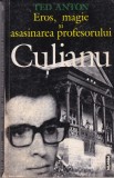 Ted Anton - Eros, magie si asasinarea profesorului Culianu