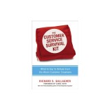 The Customer Service Survival Kit: What to Say to Defuse Even the Worst Customer Situations