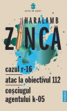 Cazul R-16, Atac la obiectivul 112, Coșciugul Agentului K-05 - Paperback - Haralamb Zincă - Publisol