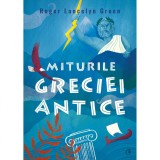 Miturile Greciei antice, Roger Lancelyn Green, Curtea Veche Publishing