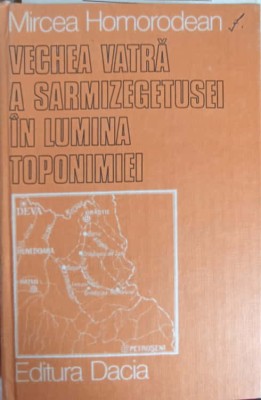 VECHEA VATRA A SARMIZEGETUSEI IN LUMINA TOPONIMIEI-MIRCEA HOMORODEAN foto