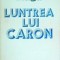 Lucian Blaga - Luntrea lui Caron