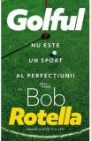 Golful nu este un sport al perfectiunii - Bob Rotella