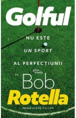 Golful nu este un sport al perfectiunii - Bob Rotella