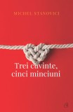 Trei cuvinte, cinci minciuni | Michel Stanovici, 2019, Curtea Veche, Curtea Veche Publishing