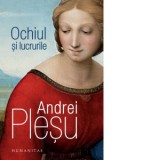 Ochiul si lucrurile - Andrei Plesu