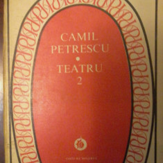 CAMIL PETRESCU - Teatru vol.2 (Act venetian, Danton, Balcescu)