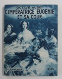 L &#039;IMPERATRICE EUGENIE ET SA COUR par OCTAVE AUBRY , 1933