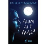 Acum ai fi acasa - Kathlenn Glasgow