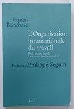 L ' ORGANISATION INTERNATIONALE DU TRAVAIL , DE LA GUERRE FROIDE A UN NOUVEAU ORDRE MONDIAL par FRANCISC BLANCHARD , 2004