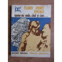 Florin Andrei Ionescu - Spune-mi unde, cand si cine...