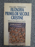 Filosofia primelor secole crestine - Gheorghe Vladutescu / R5P5F, Alta editura