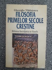 Filosofia primelor secole crestine - Gheorghe Vladutescu / R5P5F