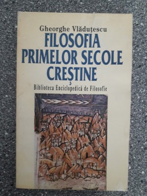 Filosofia primelor secole crestine - Gheorghe Vladutescu / R5P5F foto