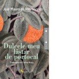 Dulcele meu lastar de portocal. Povestea unui baietel care a descoperit intr-o zi ce e durerea&amp;amp;hellip; - Corina Nutu, Jose Mauro de Vasconcelos